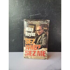 Sez Who? Sez Me By Mike Royko Paperback
